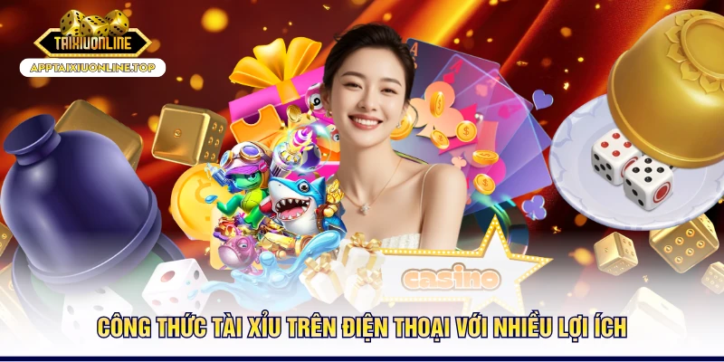 Công thức tài xỉu trên điện thoại với nhiều lợi ích