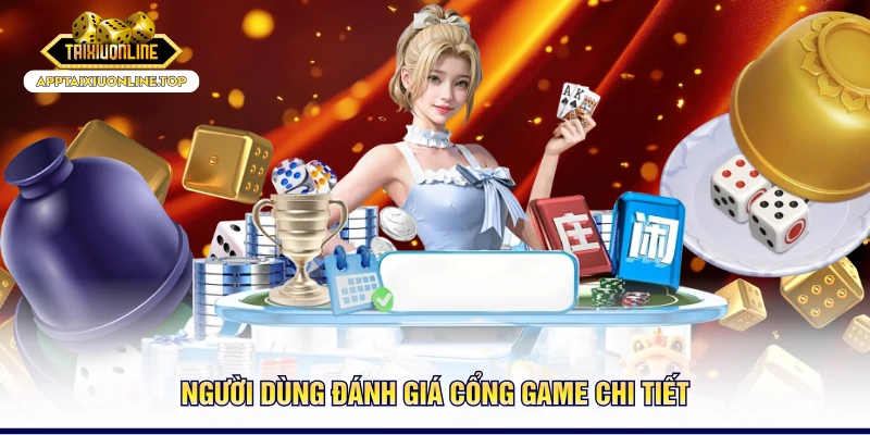 Người dùng đánh giá cổng game chi tiết