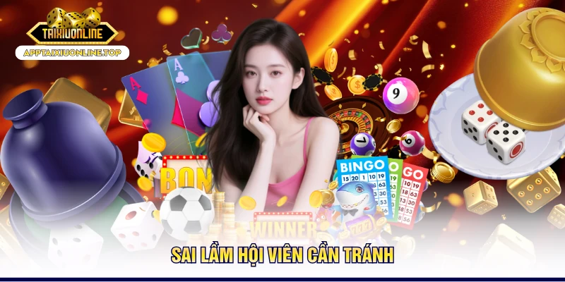 Sai lầm hội viên cần tránh