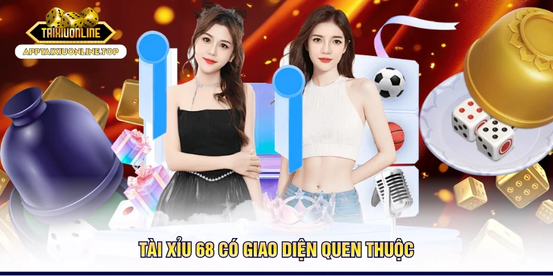 Tài Xỉu 68 có giao diện quen thuộc