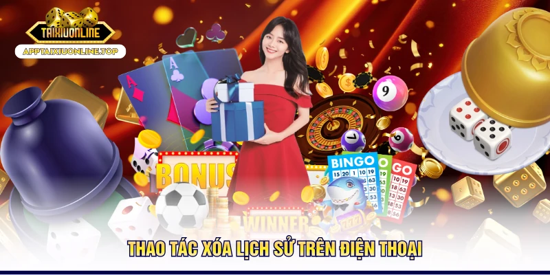 Thao tác xóa lịch sử trên điện thoại