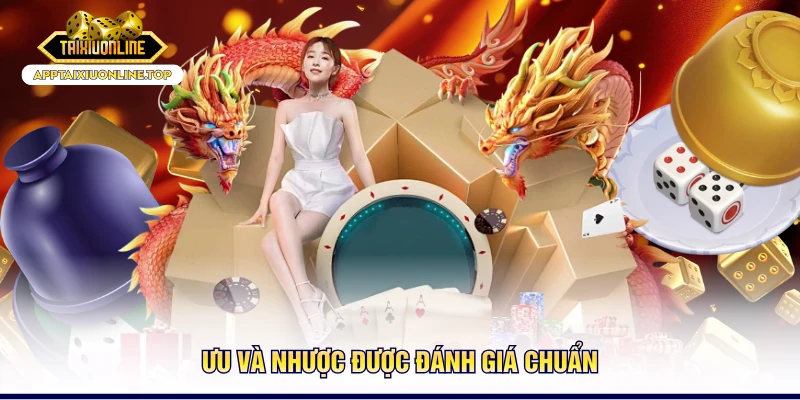 Ưu và nhược được đánh giá chuẩn